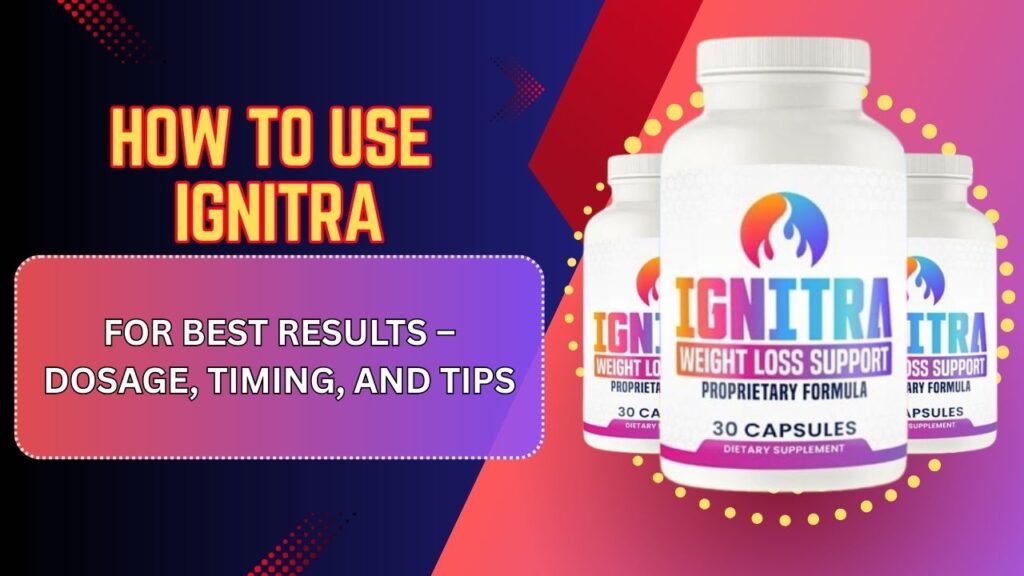 How-to-Use-Ignitra-for-Best-Results-–-Dosage-Timing-and-Tips-1024x576-1.jpg