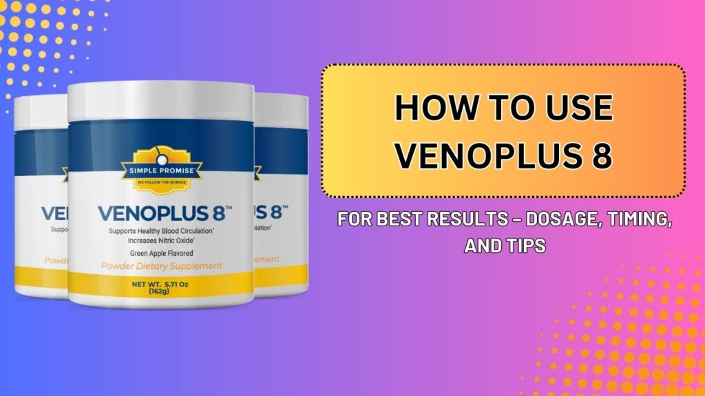 How-to-Use-VenoPlus-8-for-Best-Results-–-Dosage-Timing-and-Tips-1024x576-1.jpg