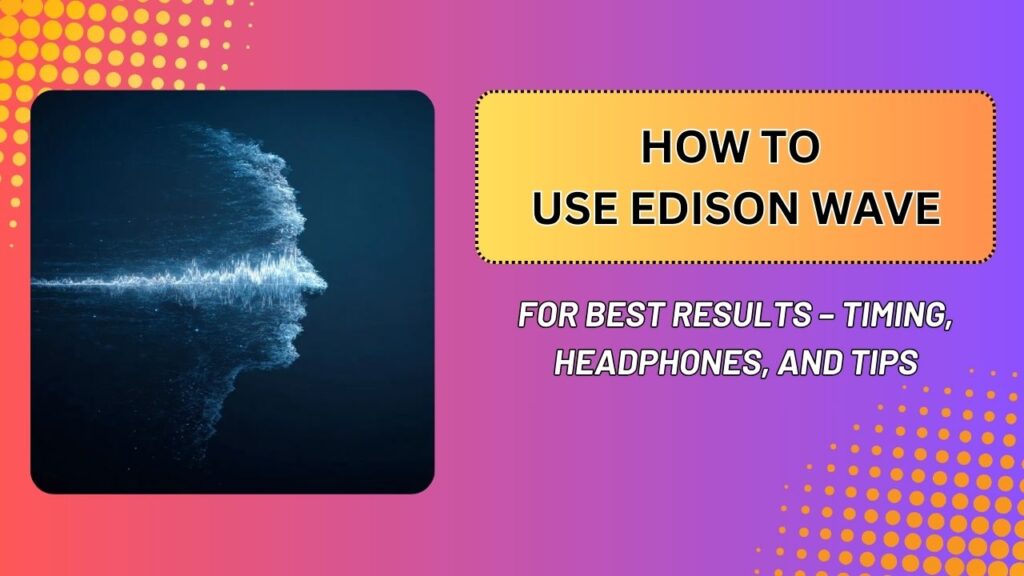 How-to-Use-Edison-Wave-for-Best-Results-–-Timing-Headphones-and-Tips-1024x576-1.jpg