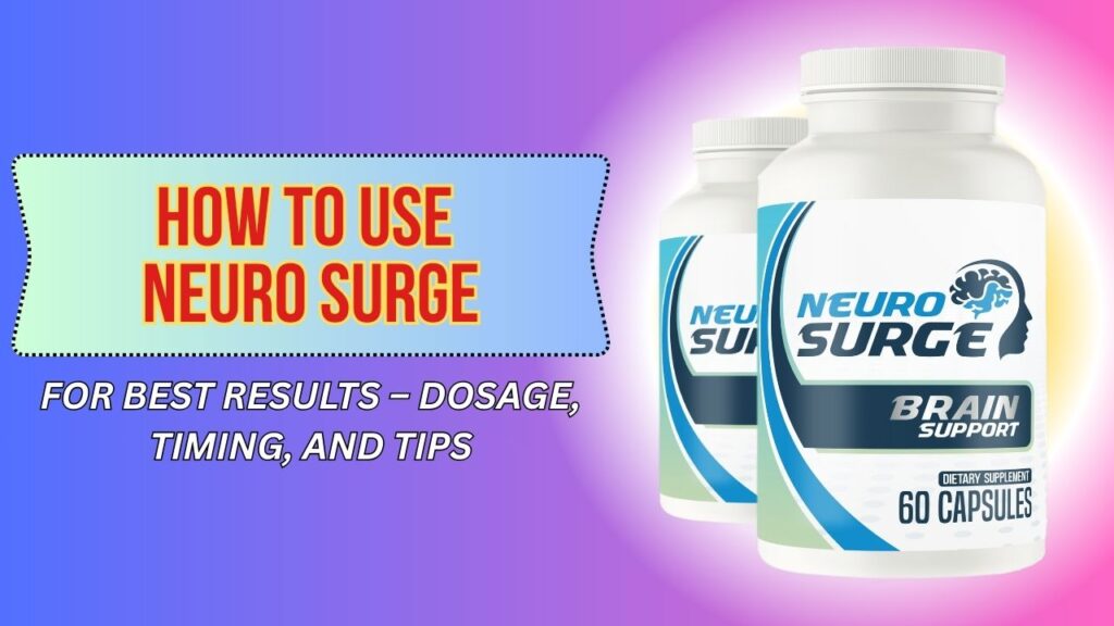 How-to-Use-Neuro-Surge-for-Best-Results-–-Dosage-Timing-and-Tips-1024x576-1.jpg