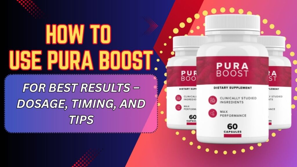 How-to-Use-Pura-Boost-for-Best-Results-–-Dosage-Timing-and-Tips-1024x576-1.jpg