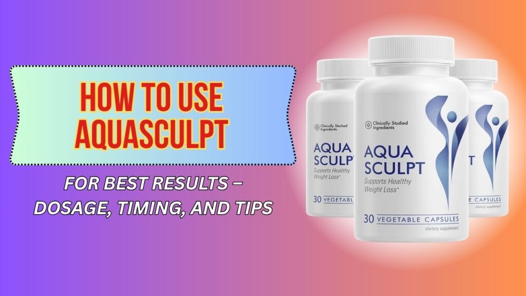 How-to-Use-AquaSculpt-for-Best-Results-–-Dosage-Timing-and-Tips.jpg