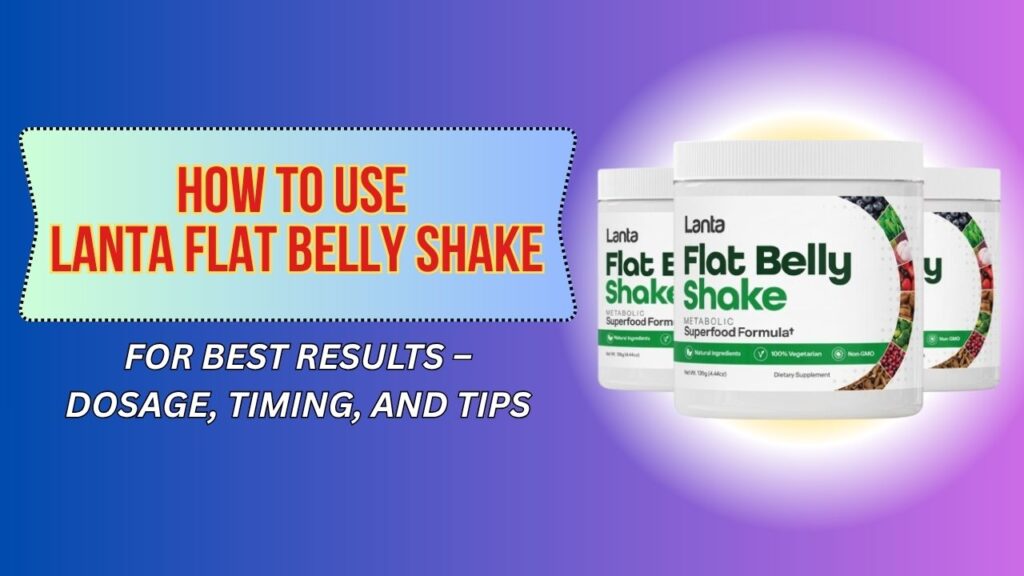 How-to-Use-Lanta-Flat-Belly-Shake-for-Best-Results-–-Dosage-Timing-and-Tips.jpg