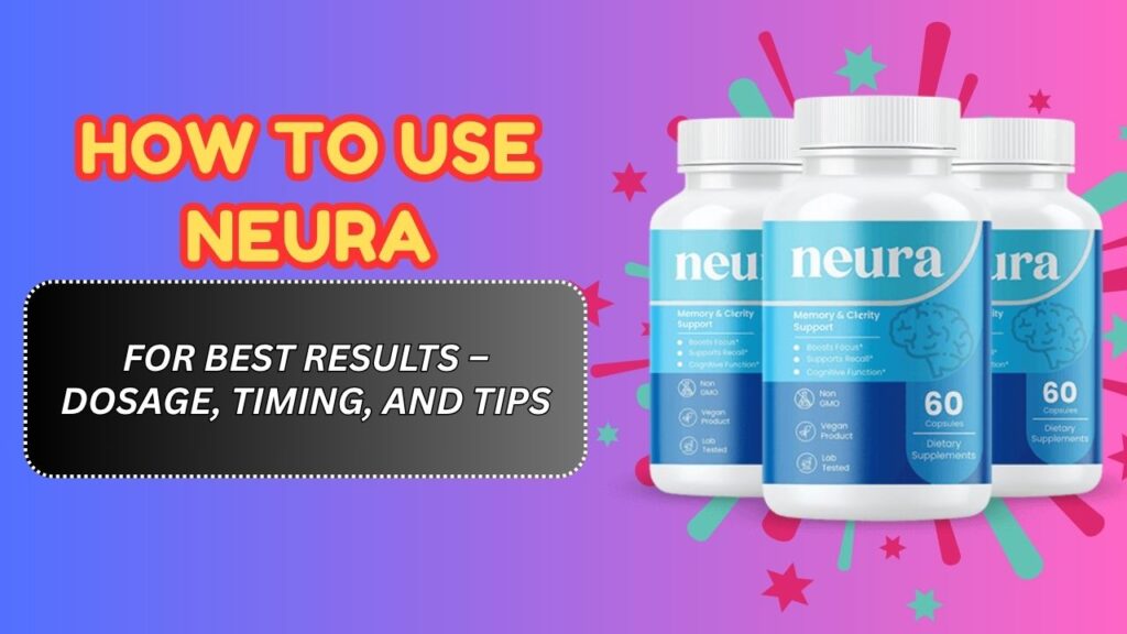 How-to-Use-Neura-for-Best-Results-–-Dosage-Timing-and-Tips.jpg