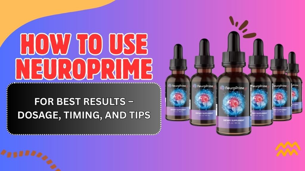 How to Use NeuroPrime for Best Results – Dosage, Timing, and Tips