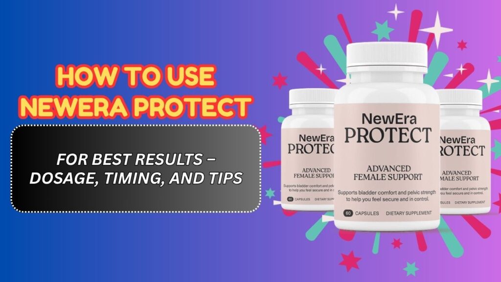 How-to-Use-NewEra-Protect-for-Best-Results-–-Dosage-Timing-and-Tips.jpg