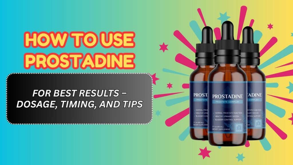 How-to-Use-Prostadine-for-Best-Results-–-Dosage-Timing-and-Tips.jpg
