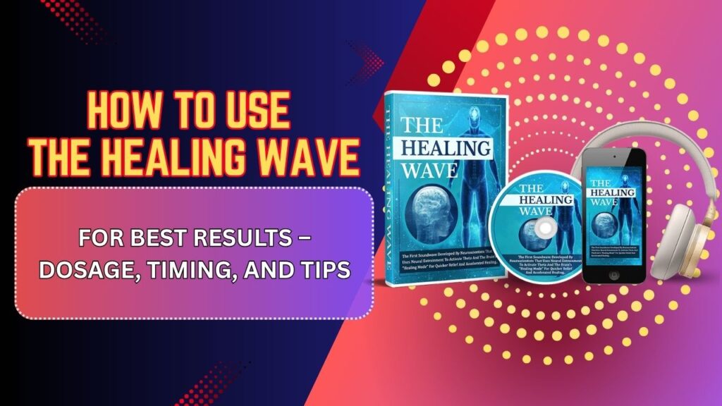 How-to-Use-The-Healing-Wave-for-Best-Results-–-Dosage-Timing-and-Tips.jpg