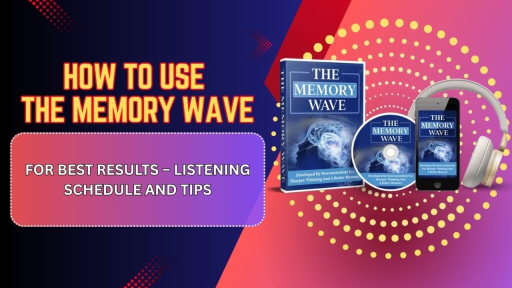 How-to-Use-The-Memory-Wave-for-Best-Results-–-Listening-Schedule-and-Tips.jpg