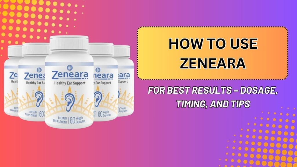 How-to-Use-Zeneara-for-Best-Results-–-Dosage-Timing-and-Tips.jpg