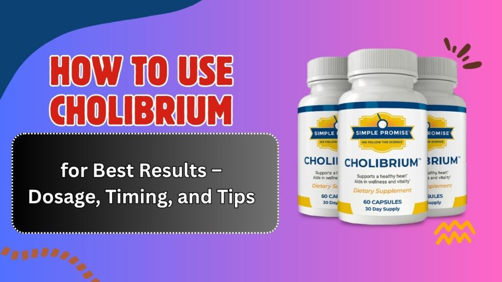 How-to-Use-Cholibrium-for-Best-Results-–-Dosage-Timing-and-Tips.jpg