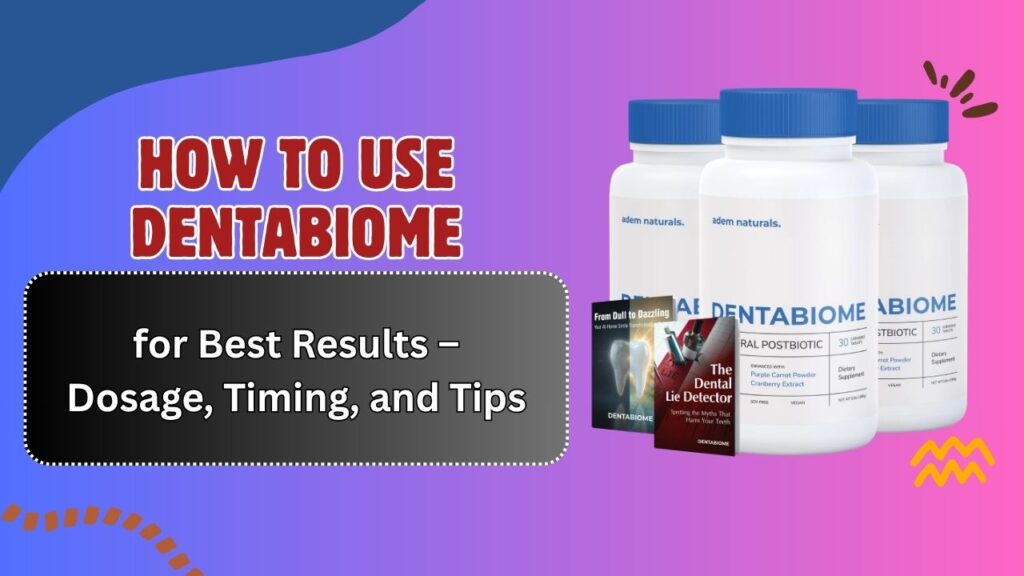 How-to-Use-DentaBiome-for-Best-Results-–-Dosage-Timing-and-Tips.jpg