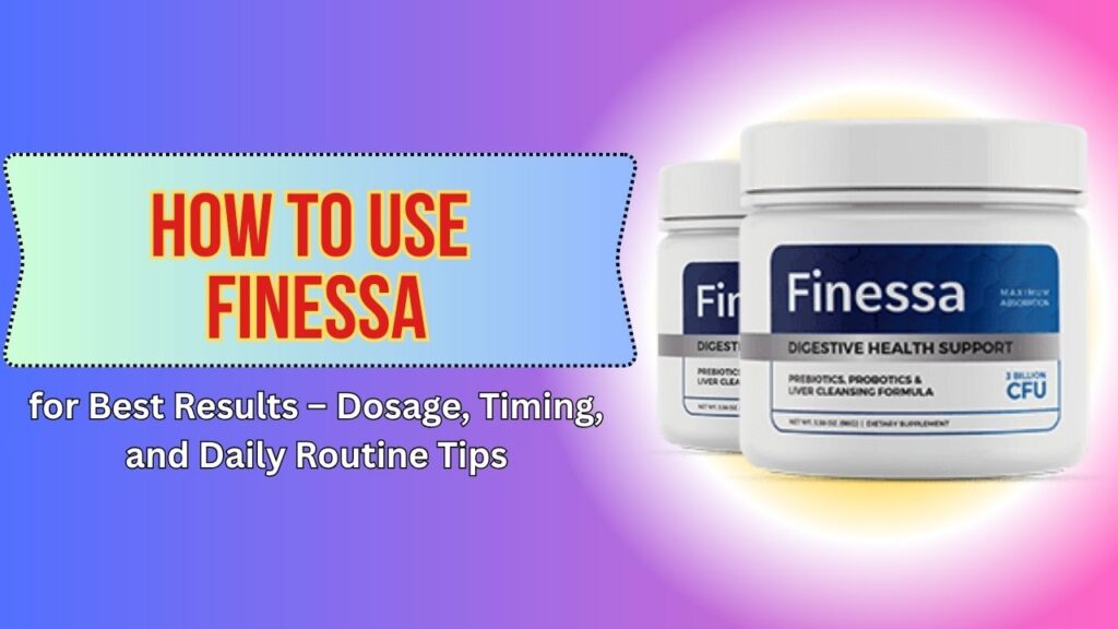 How-to-Use-Finessa-for-Best-Results-–-Dosage-Timing-and-Daily-Routine-Tips.jpg