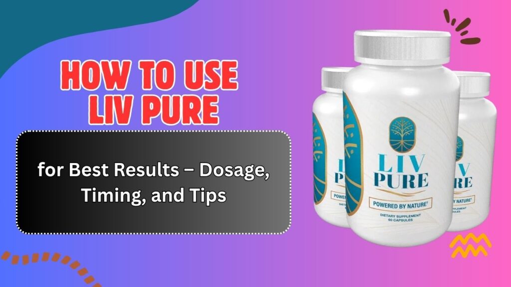 How-to-Use-Liv-Pure-for-Best-Results-–-Dosage-Timing-and-Tips.jpg
