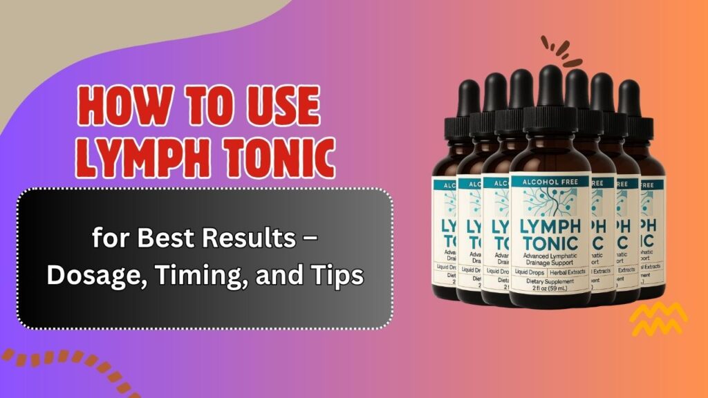 How-to-Use-Lymph-Tonic-for-Best-Results-–-Dosage-Timing-and-Tips.jpg