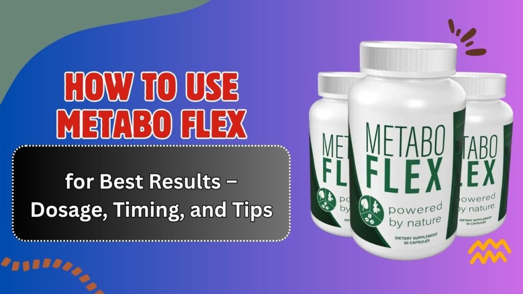 How-to-Use-Metabo-Flex-for-Best-Results-–-Dosage-Timing-and-Tips.jpg
