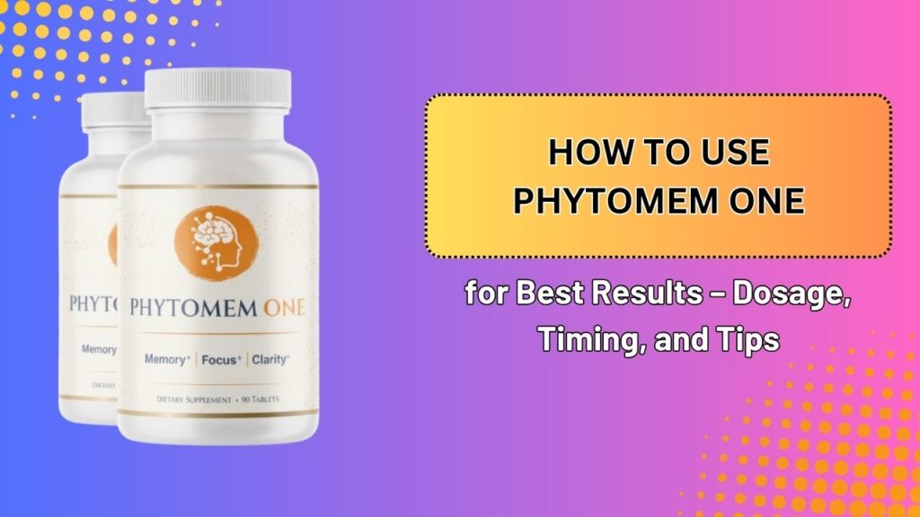 How-to-Use-Phytomem-One-for-Best-Results-–-Dosage-Timing-and-Tips.jpg