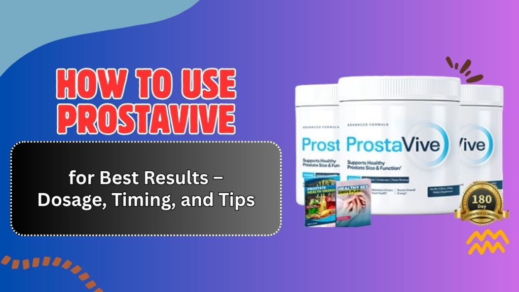 How-to-Use-ProstaVive-for-Best-Results-–-Dosage-Timing-and-Tips.jpg
