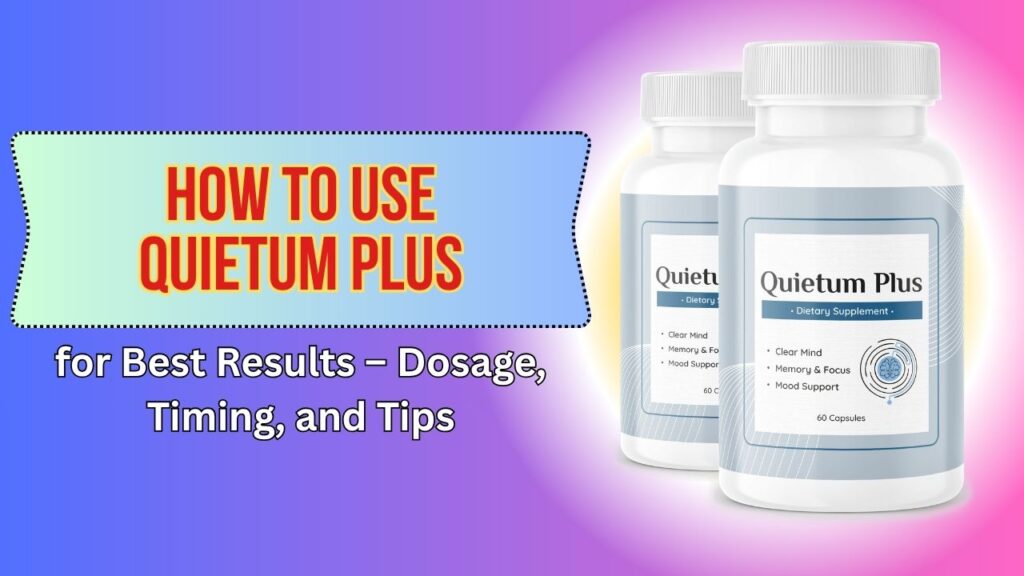 How-to-Use-Quietum-Plus-for-Best-Results-–-Dosage-Timing-and-Tips.jpg