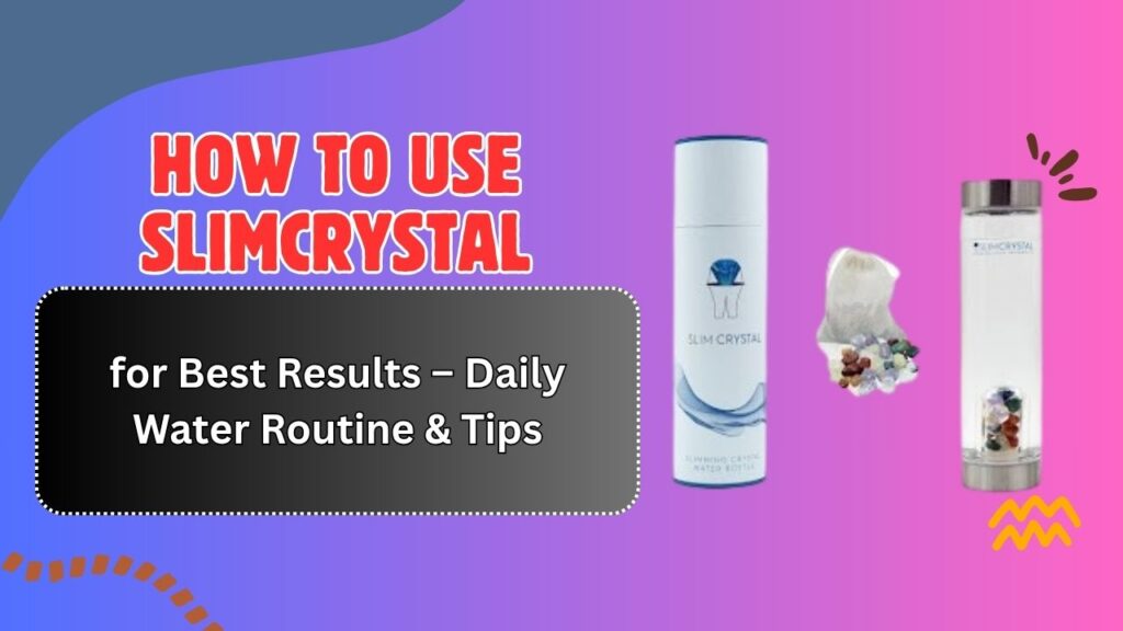 How-to-Use-SLIMCRYSTAL-for-Best-Results-–-Daily-Water-Routine-Tips.jpg