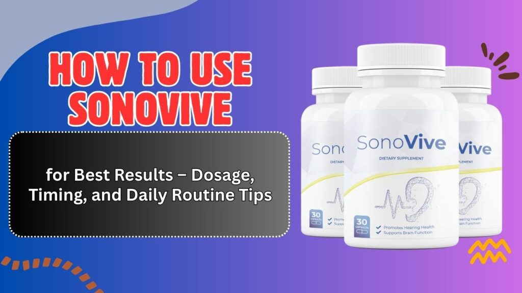 How-to-Use-SonoVive-for-Best-Results-–-Dosage-Timing-and-Daily-Routine-Tips.jpg