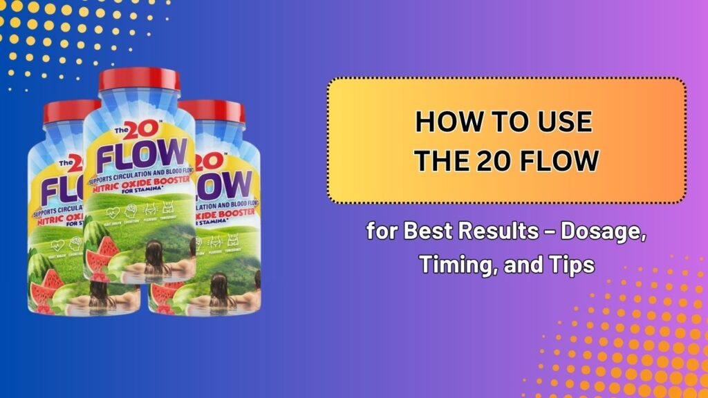 How-to-Use-The-20-Flow-for-Best-Results-–-Dosage-Timing-and-Tips.jpg